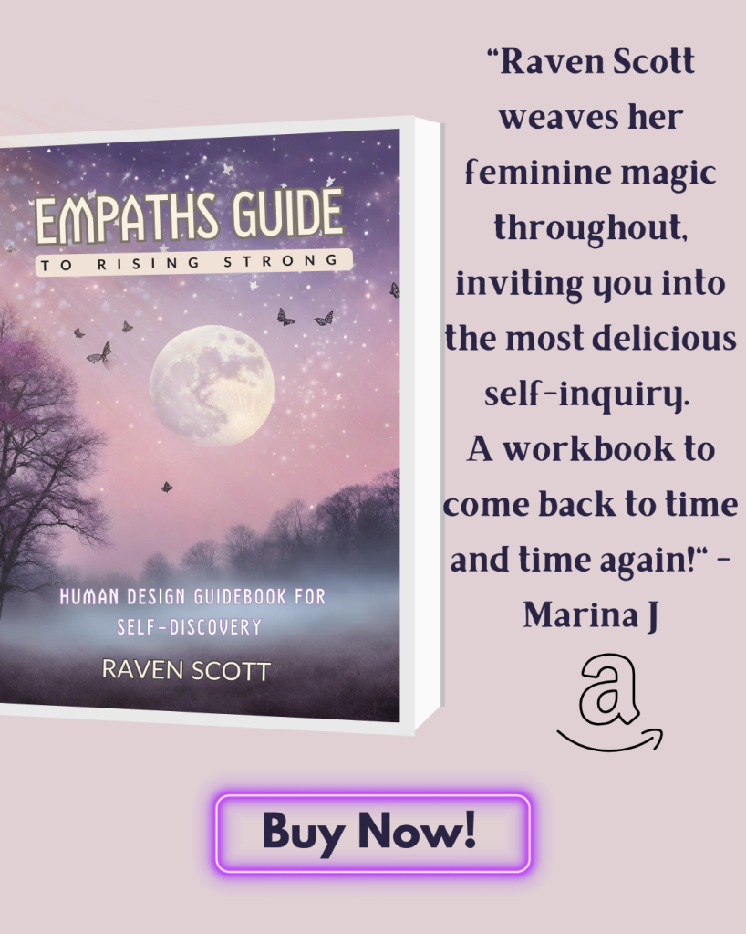 purple background with image of a book with purple starry night cover with butterflies and moon and dark trees below with text "Empaths guide to rising strong human design guidebook for self-discovery raven scott" Text on the right of the book reads "raven scott weaves her feminine magic throughout, inviting you into the most delicious self-inquiry. A workbook to come back to time and time again!" - Marina J " Amazon logo "Buy now" 