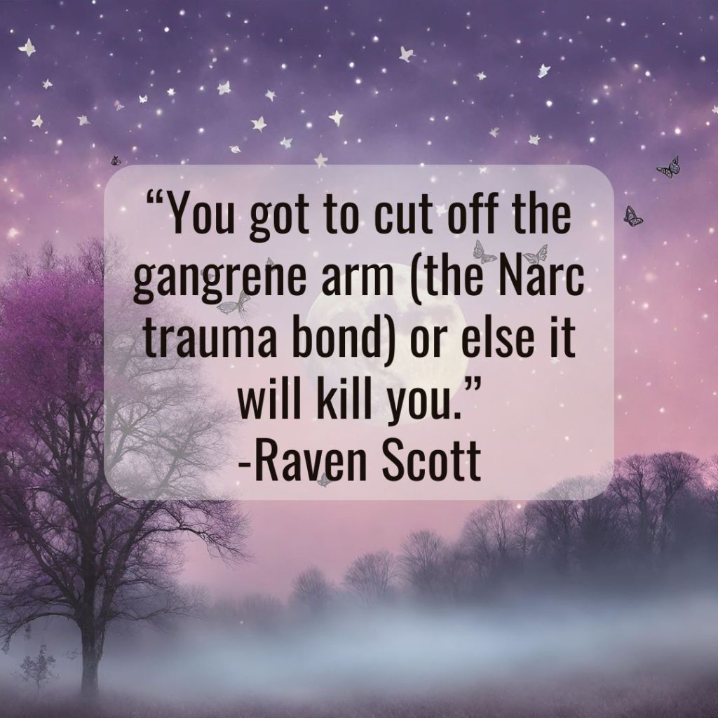 purple gradient with text "you got to cutt off the gangrene arm (the narc trauma bond) or else it will kill you." - Raven Scott