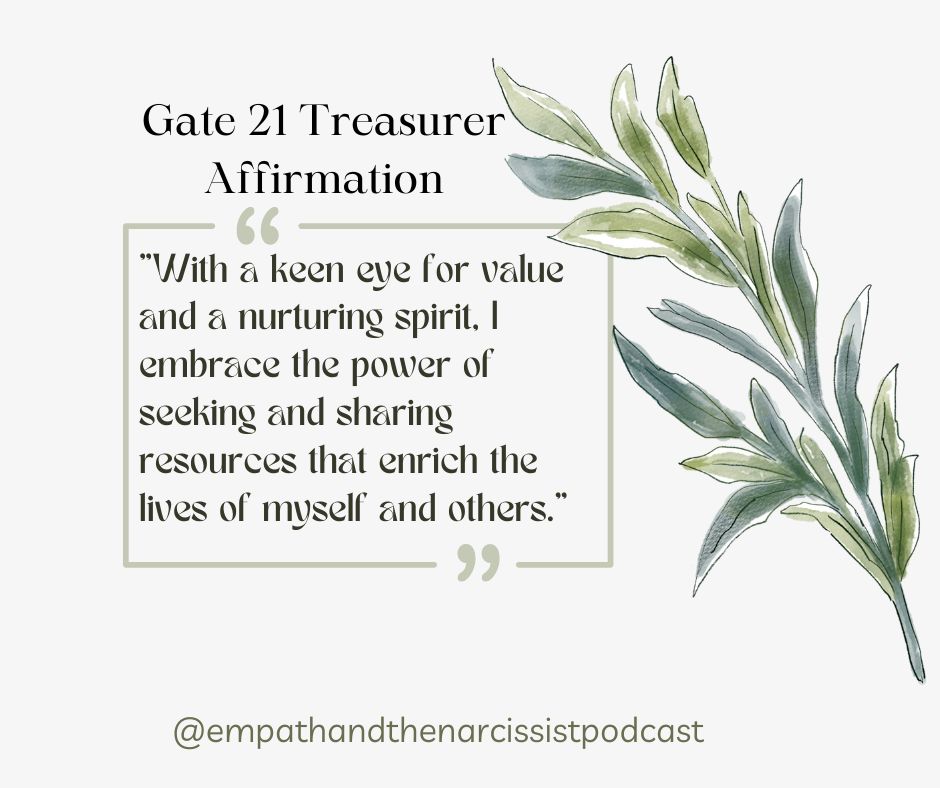 An illustration featuring green branches and leaves against a light beige background. Overlaying text reads: "Gate 21 Treasurer Affirmation: 'With a keen eye for value and a nurturing spirit, I embrace the power of seeking and sharing resources that enrich the lives of myself and others.'" At the bottom, there's a handle: "@empathandthenarcissistpodcast".