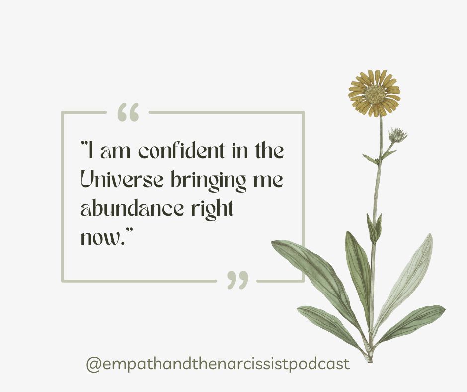 An illustration featuring a solitary yellow flower with green leaves against a light beige background. Overlaying text reads: "I am confident in the Universe bringing me abundance right now." At the bottom, there's a handle: "@empathandthenarcissistpodcast".