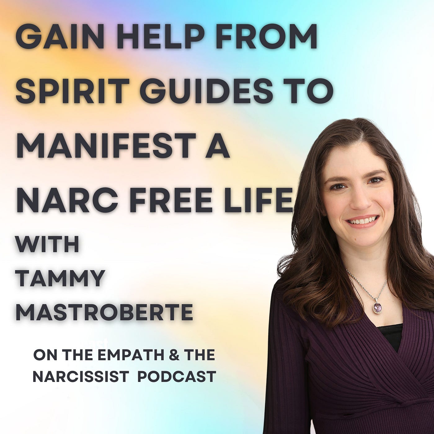 rainbow gradient with photo of Tammy Mastroberte and text "gain help from spirit guides to manifest a narc free life. with Tammy Mastroberte"