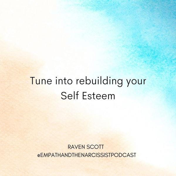 blue white and sand gradient with text Tune into rebuilding your self esteem. Raven Scott @empathandthenarcissistpodcast Instagram handle.