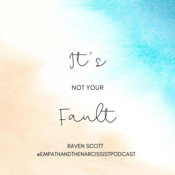 blue white and sand gradient with text It’s not your fault. Raven Scott @empathandthenarcissistpodcast Instagram handle.