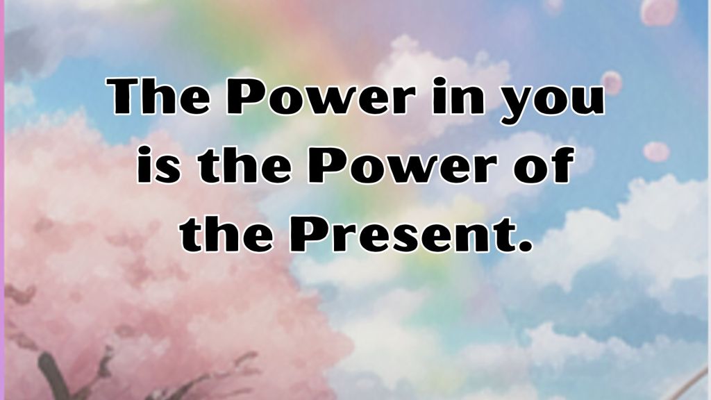 Inspirational quote: Rainbow clouds background with black text "The Power in you is the Power of the Present."