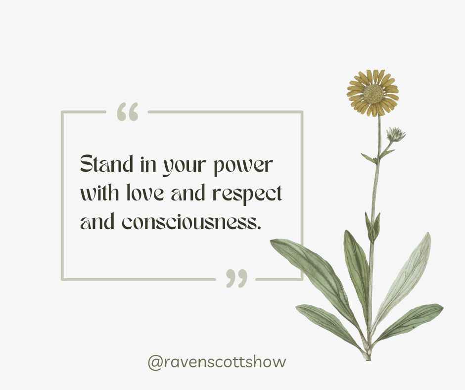 The image features a quote surrounded by a frame with a simple illustration of a flower. The quote reads: "Stand in your power with love and respect and consciousness." It is attributed to @ravenscottshow.