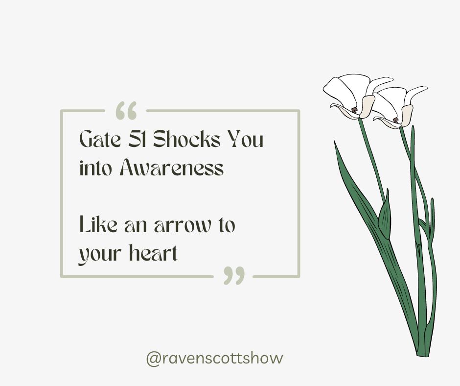 The image shows a quote that reads: "Gate 51 Shocks You into Awareness Like an arrow to your heart." It is attributed to @ravenscottshow. The background consists of a minimalist illustration of three flowers.