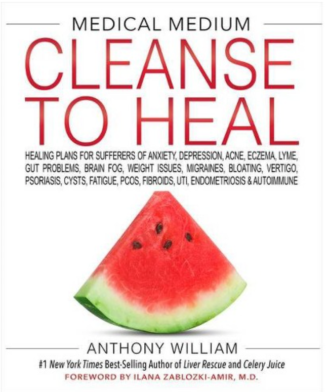 The image shows the cover of a book titled "Medical Medium Cleanse to Heal" by Anthony William. The cover features a sliced watermelon with the book's title and subtitle above it. There's also text that reads: "Healing plans for sufferers of anxiety, depression, acne, eczema, Lyme, gut problems, brain fog, weight issues, migraines, bloating, vertigo, psoriasis, cysts, fatigue, PCOS, fibroids, UTI, endometriosis & autoimmune." Additionally, it mentions that Anthony William is the #1 New York Times Best-Selling Author of "Liver Rescue and Celery Juice," and it has a foreword by Ilana Zablozki-Amir, M.D.